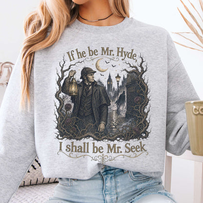 If He Be Mr. Hyde I Shall Be Mr. Seek Jekyll and Hyde Literary Crewneck Sweatshirt