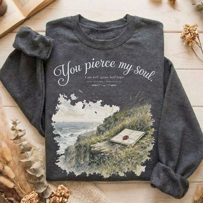 You Pierce My Soul Jane Austen Persuasion Literary Sweatshirt