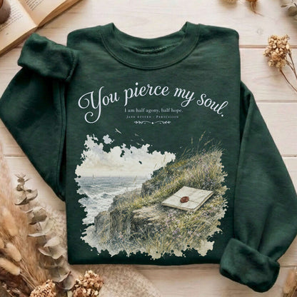 You Pierce My Soul Jane Austen Persuasion Literary Sweatshirt