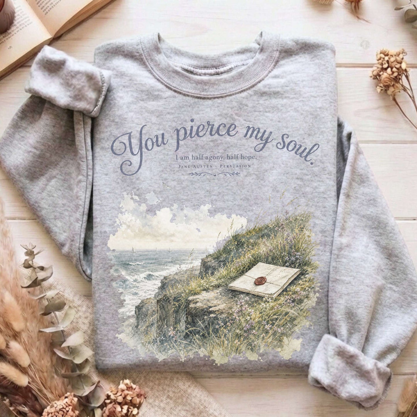 You Pierce My Soul Jane Austen Persuasion Literary Sweatshirt