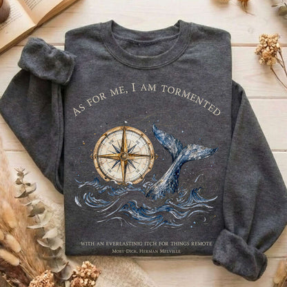 As for Me, I Am Tormented Moby-Dick Melville Literary Sweatshirt