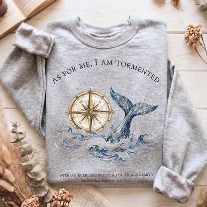 As for Me, I Am Tormented Moby-Dick Melville Literary Sweatshirt