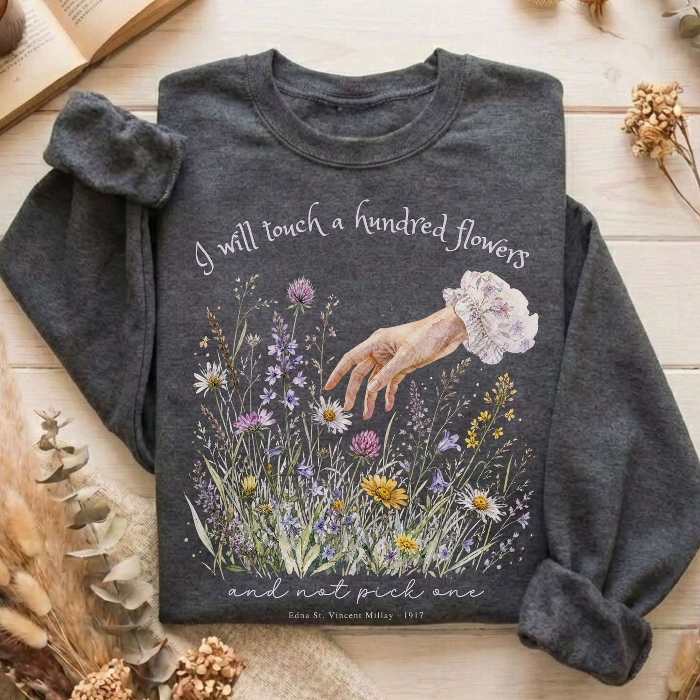 I Will Touch a Hundred Flowers Edna St. Vincent Millay Literary Sweatshirt