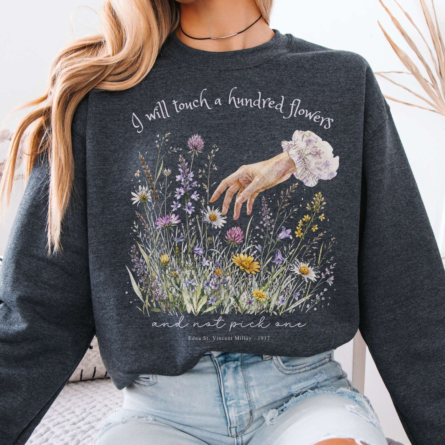 I Will Touch a Hundred Flowers Edna St. Vincent Millay Literary Sweatshirt