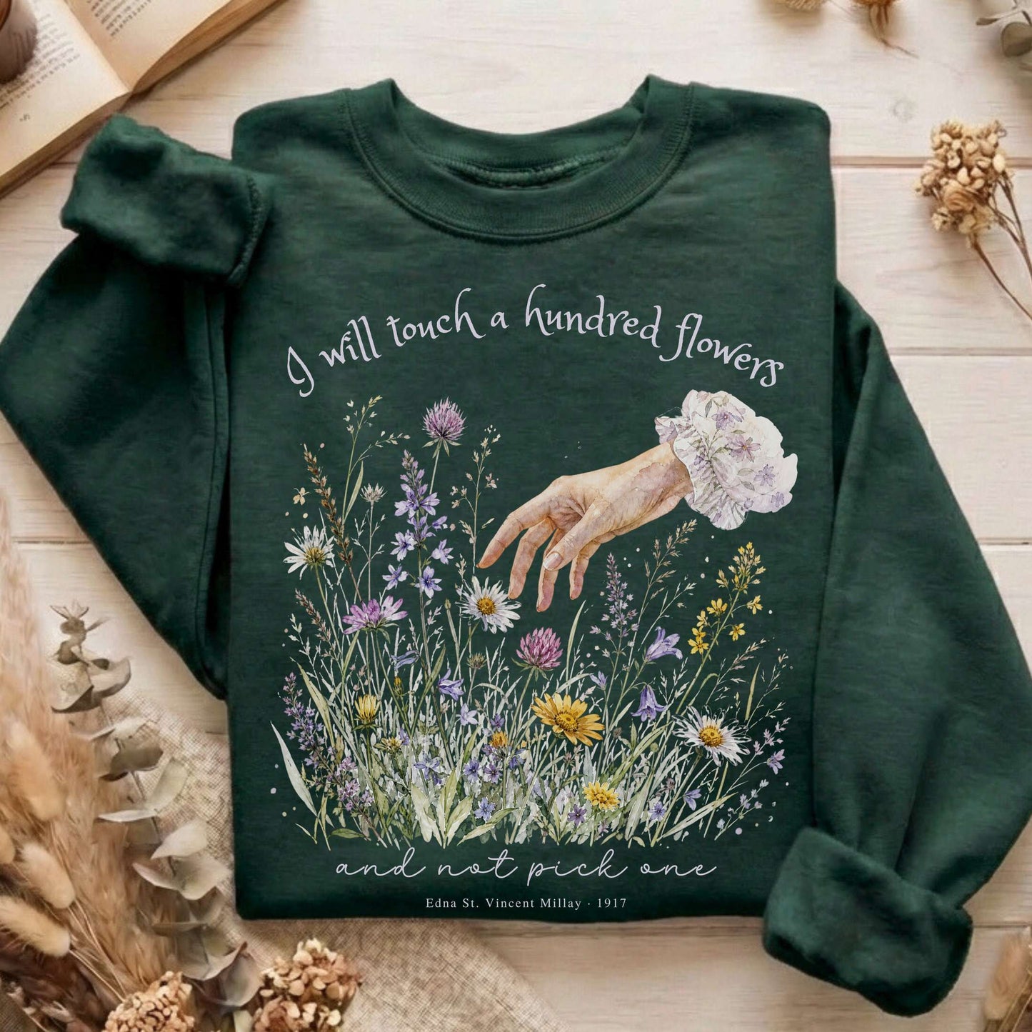 I Will Touch a Hundred Flowers Edna St. Vincent Millay Literary Sweatshirt