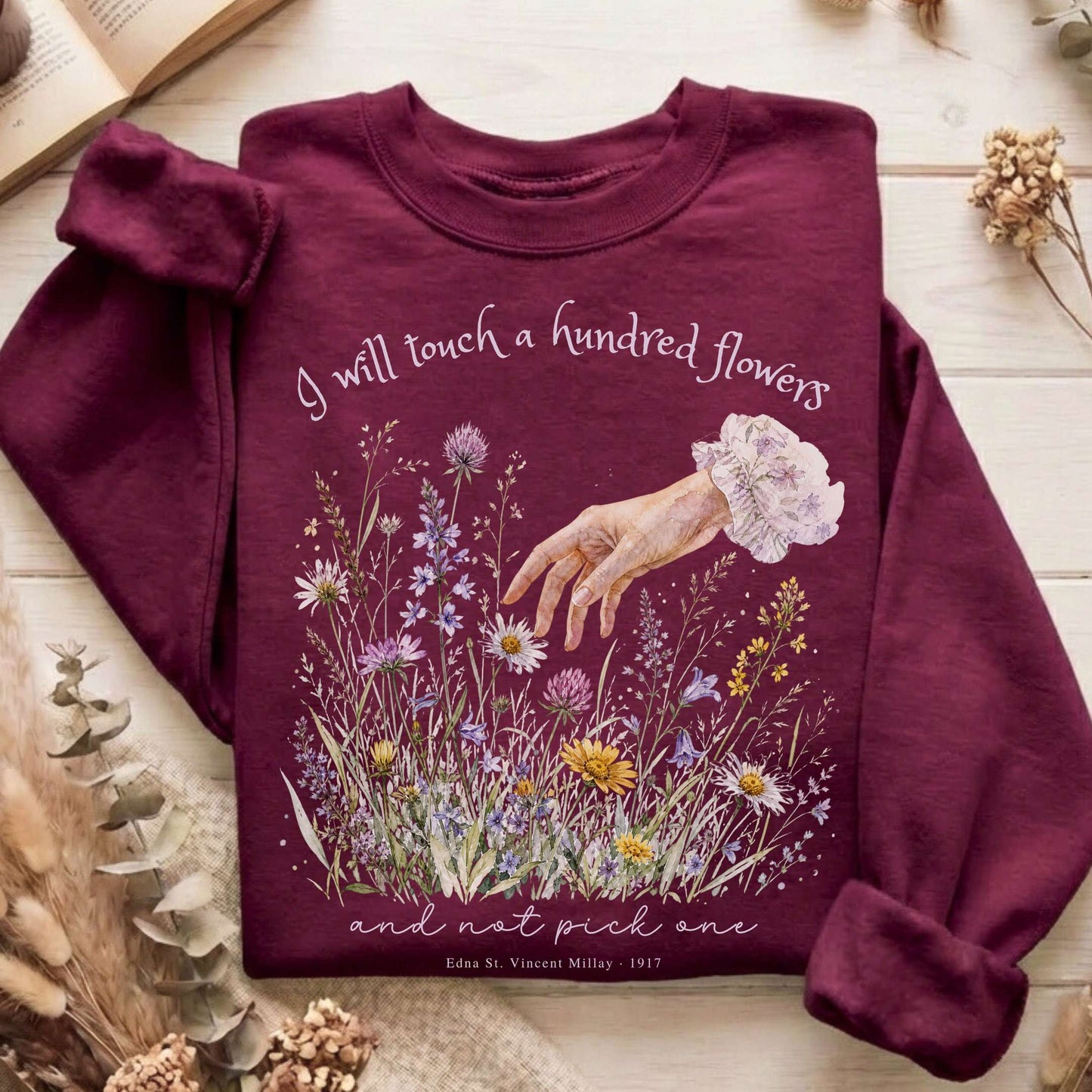 I Will Touch a Hundred Flowers Edna St. Vincent Millay Literary Sweatshirt