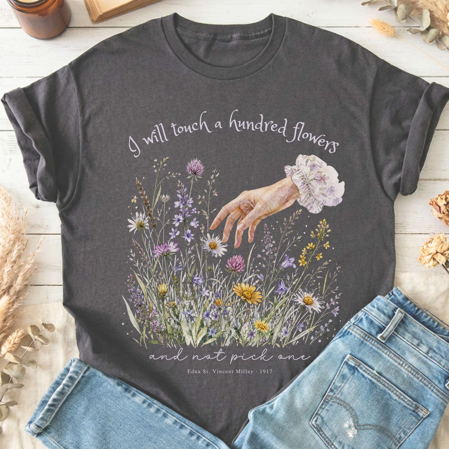 I Will Touch a Hundred Flowers Edna St. Vincent Millay Literary T-Shirt