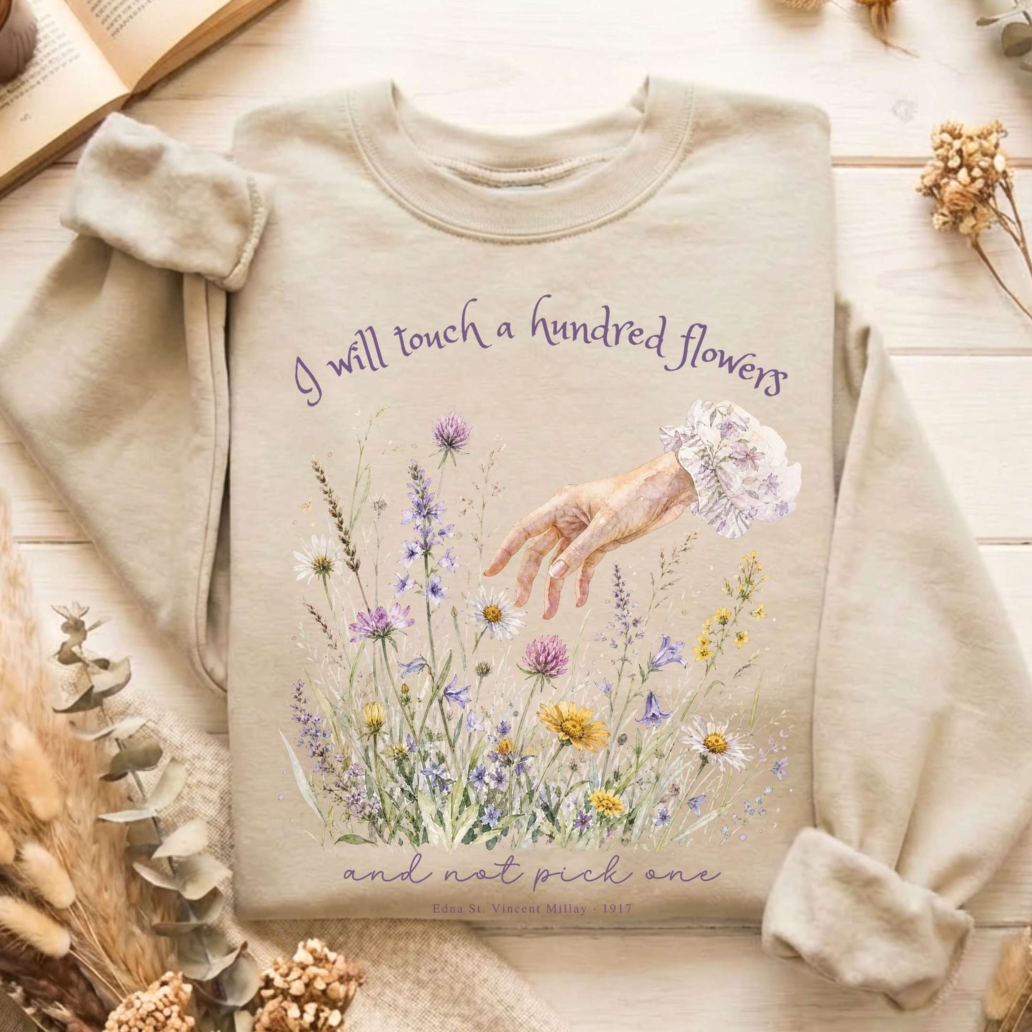 I Will Touch a Hundred Flowers Edna St. Vincent Millay Literary Sweatshirt