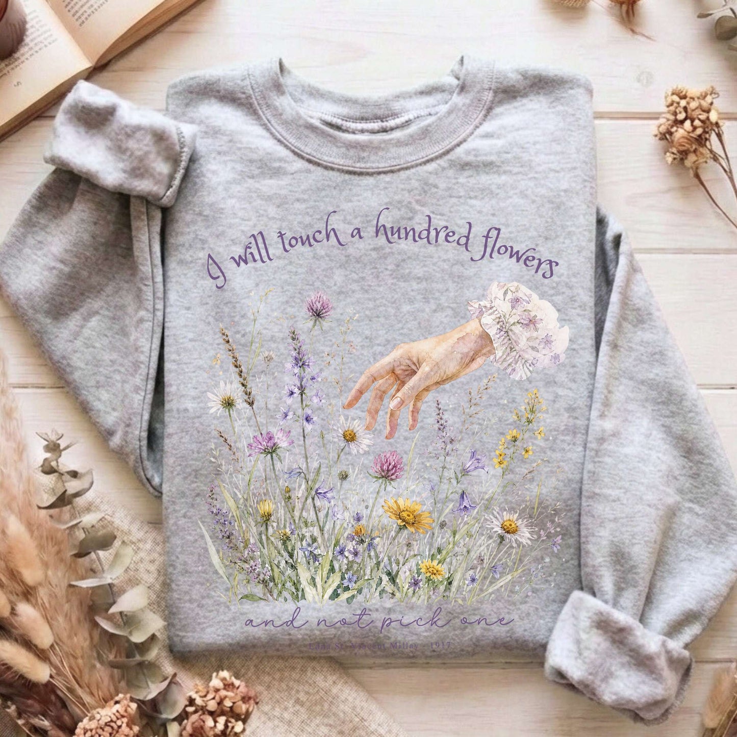 I Will Touch a Hundred Flowers Edna St. Vincent Millay Literary Sweatshirt