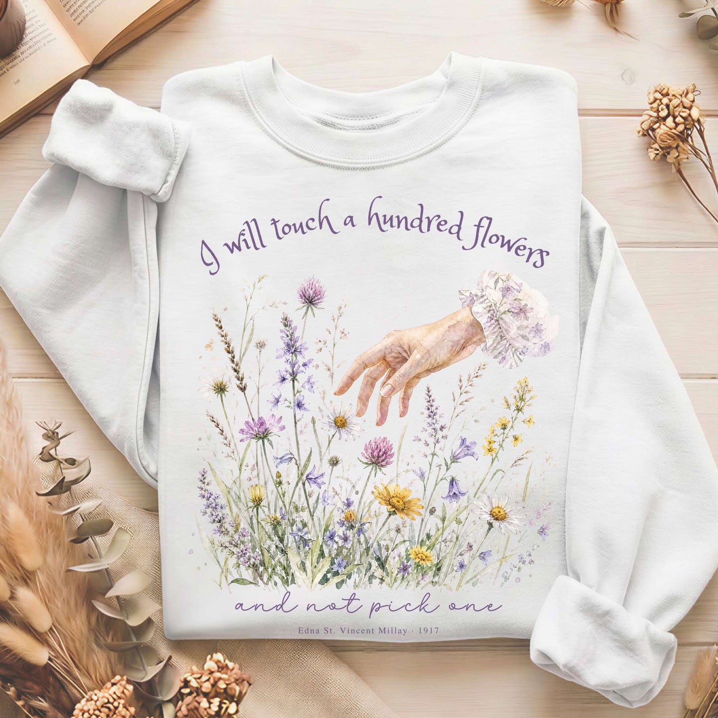 I Will Touch a Hundred Flowers Edna St. Vincent Millay Literary Sweatshirt