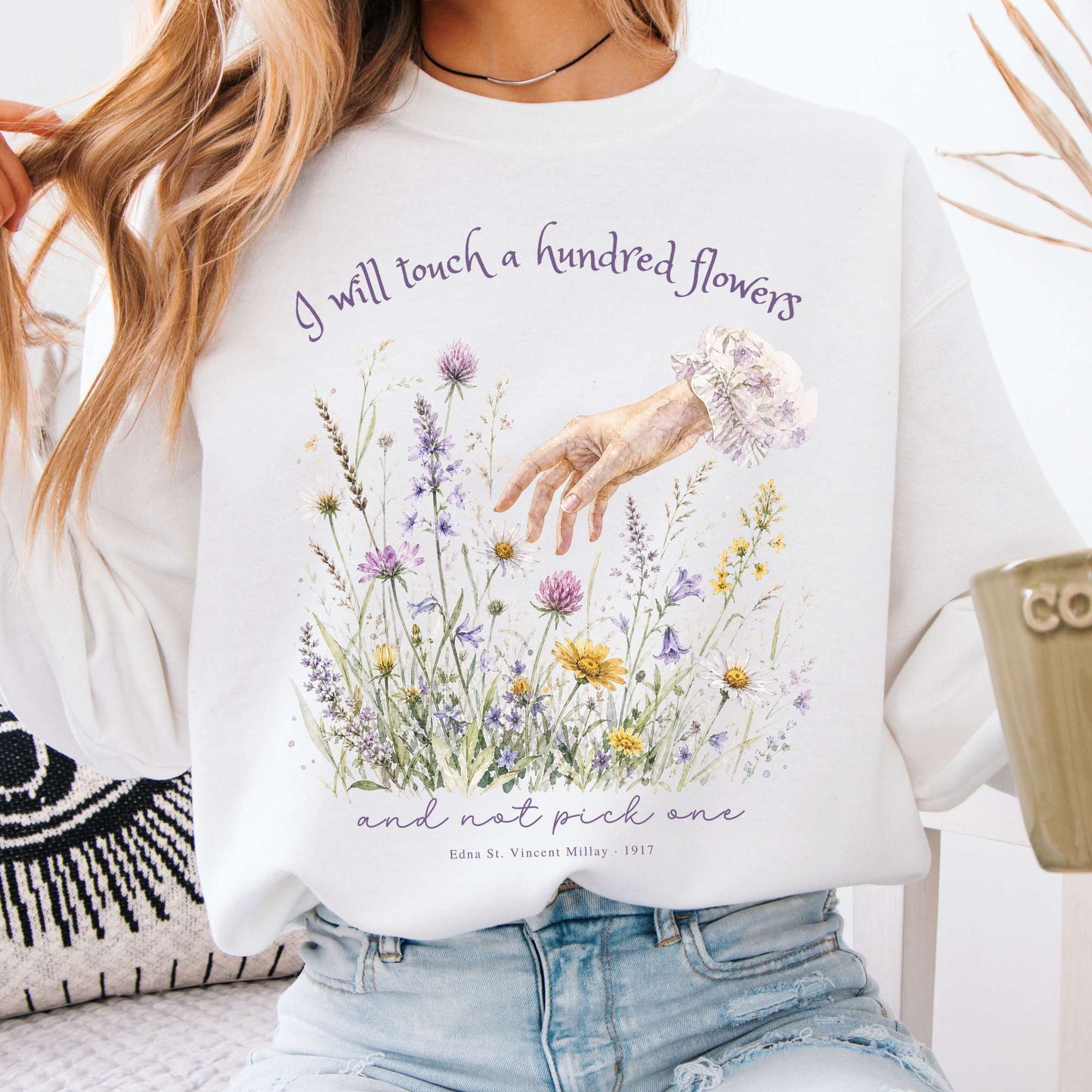 I Will Touch a Hundred Flowers Edna St. Vincent Millay Literary Sweatshirt