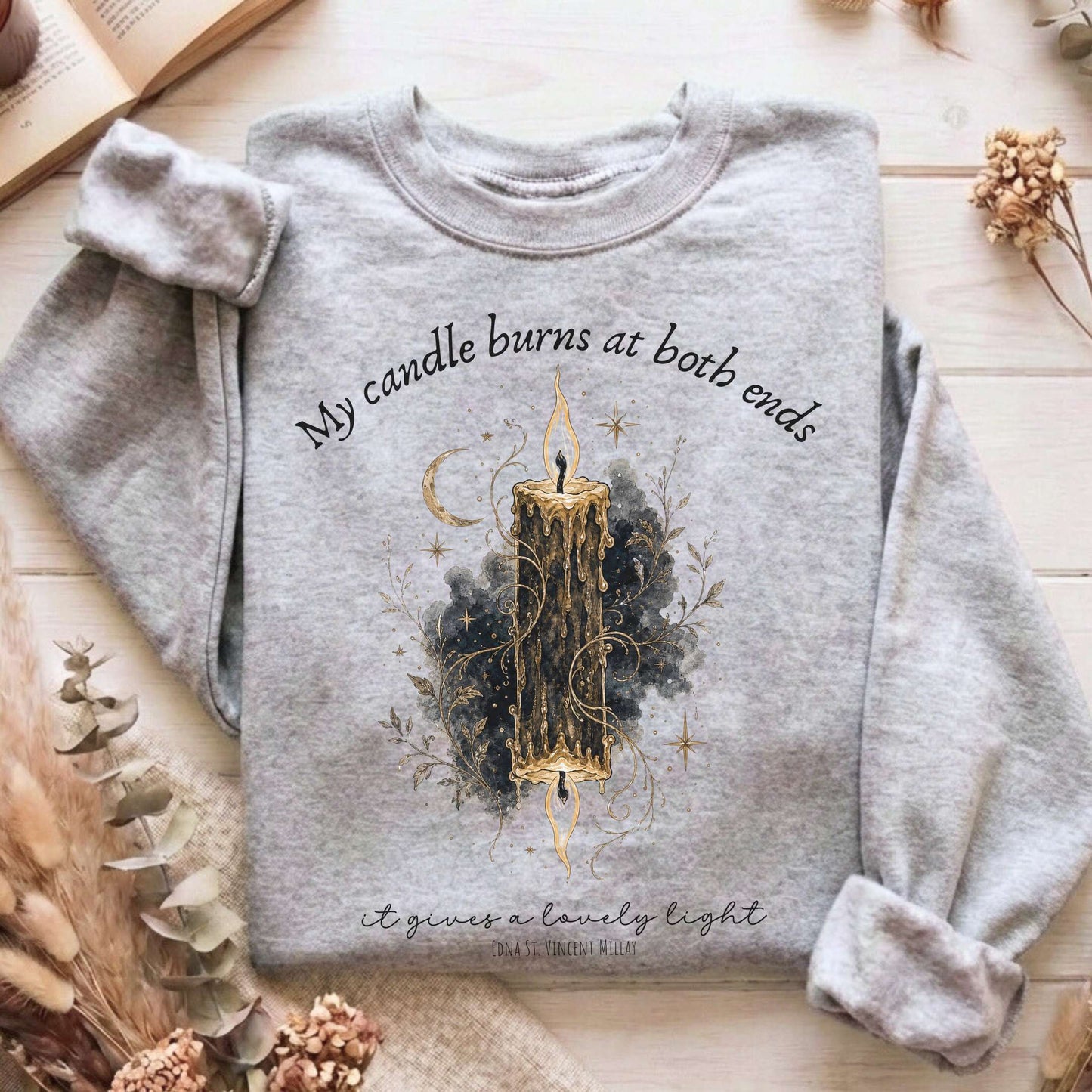 My Candle Burns at Both Ends Edna St. Vincent Millay Literary Sweatshirt