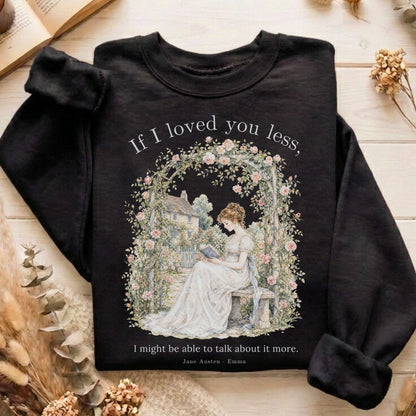 If I Loved You Less Emma Jane Austen Literary Sweatshirt