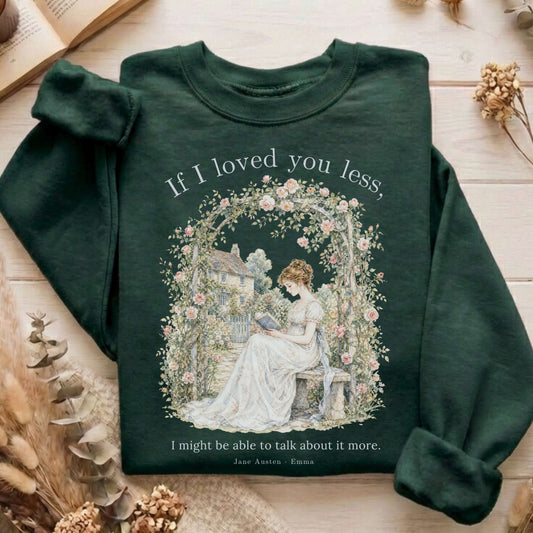 If I Loved You Less Emma Jane Austen Literary Sweatshirt