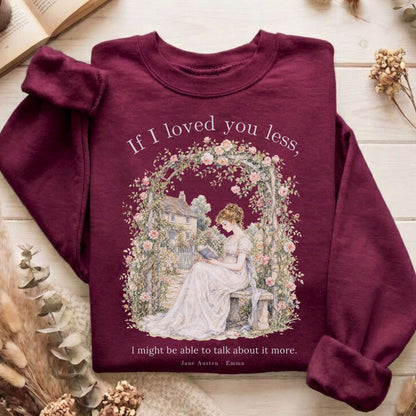 If I Loved You Less Emma Jane Austen Literary Sweatshirt