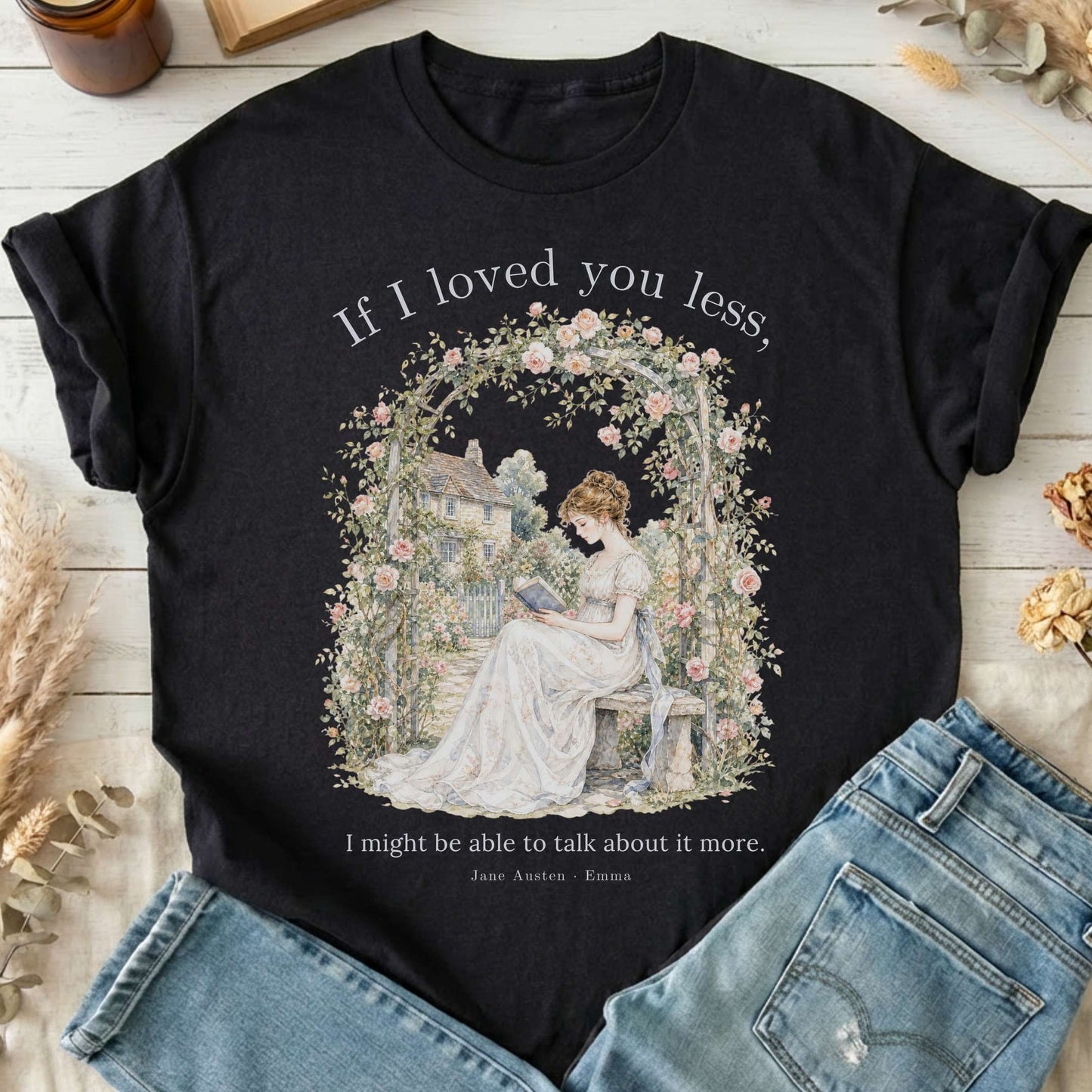 If I Loved You Less Emma Jane Austen Literary T-Shirt