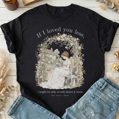 If I Loved You Less Emma Jane Austen Literary T-Shirt