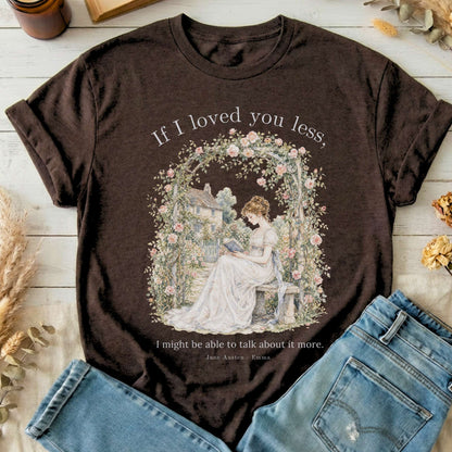 If I Loved You Less Emma Jane Austen Literary T-Shirt