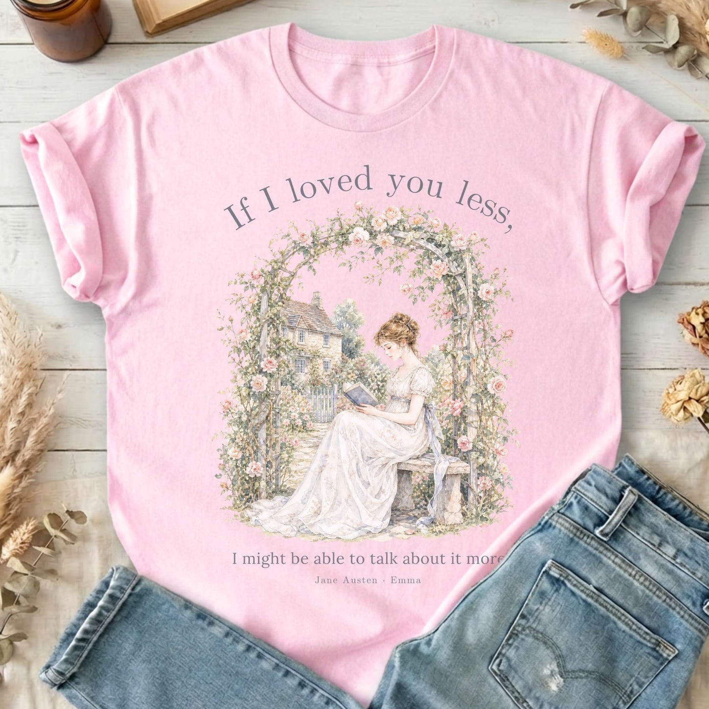 If I Loved You Less Emma Jane Austen Literary T-Shirt