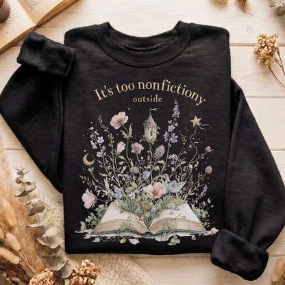 It's Too Nonfictiony Outside Floral Book Literary Sweatshirt