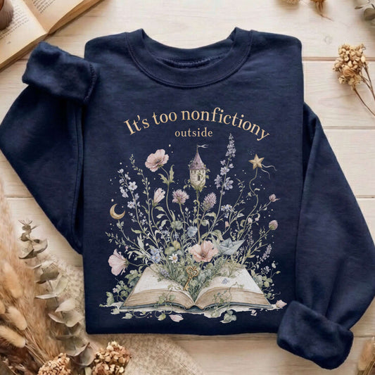 It's Too Nonfictiony Outside Floral Book Literary Sweatshirt