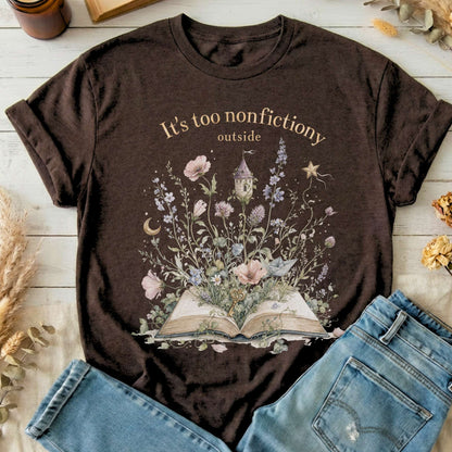 It's Too Nonfictiony Outside Floral Book Literary T-Shirt