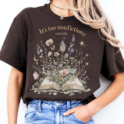 It's Too Nonfictiony Outside Floral Book Literary T-Shirt