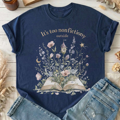 It's Too Nonfictiony Outside Floral Book Literary T-Shirt