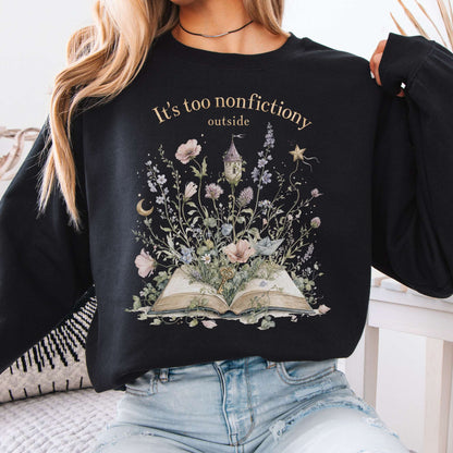 It's Too Nonfictiony Outside Floral Book Literary Sweatshirt