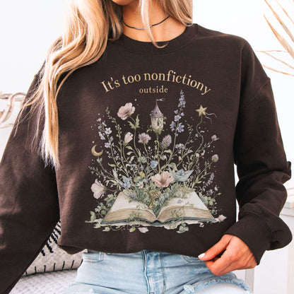 It's Too Nonfictiony Outside Floral Book Literary Sweatshirt