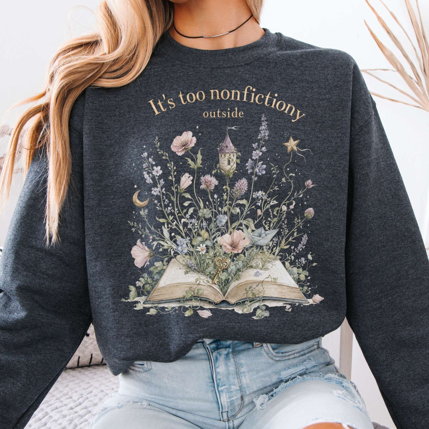 It's Too Nonfictiony Outside Floral Book Literary Sweatshirt
