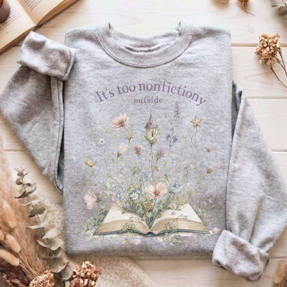 It's Too Nonfictiony Outside Floral Book Literary Sweatshirt