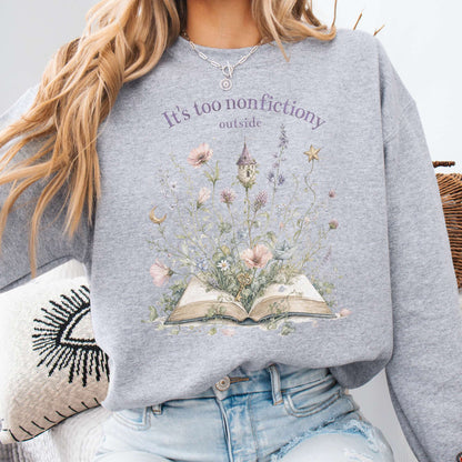 It's Too Nonfictiony Outside Floral Book Literary Sweatshirt