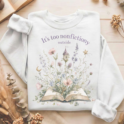 It's Too Nonfictiony Outside Floral Book Literary Sweatshirt