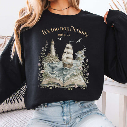 It's Too Nonfictiony Outside Boat Bookish Sweatshirt