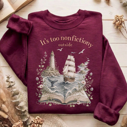 It's Too Nonfictiony Outside Boat Bookish Sweatshirt