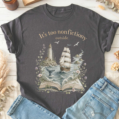 It's Too Nonfictiony Outside Boat Bookish T-Shirt
