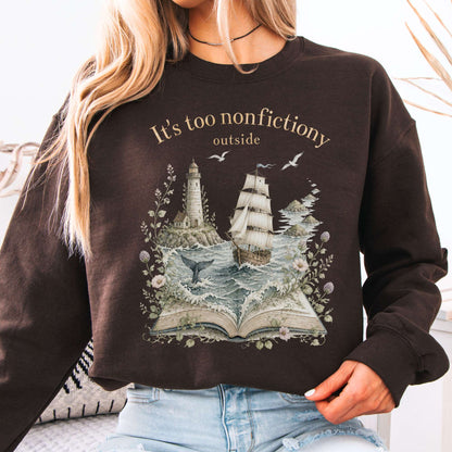 It's Too Nonfictiony Outside Boat Literary Sweatshirt