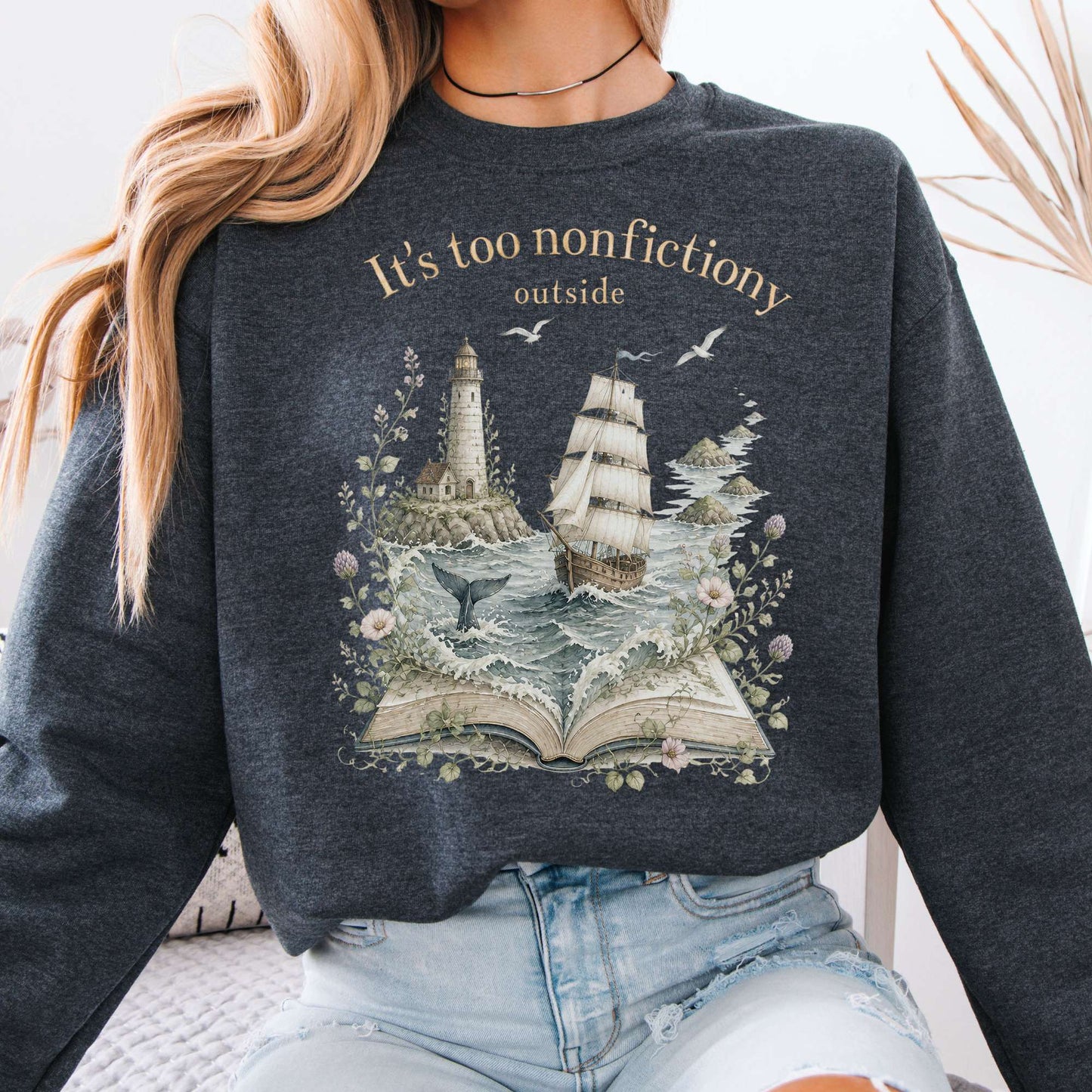 It's Too Nonfictiony Outside Boat Literary Sweatshirt