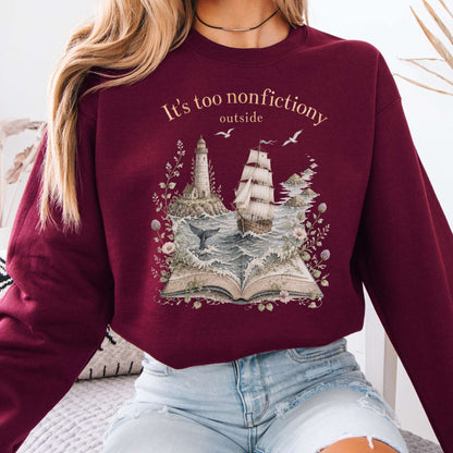 It's Too Nonfictiony Outside Boat Literary Sweatshirt