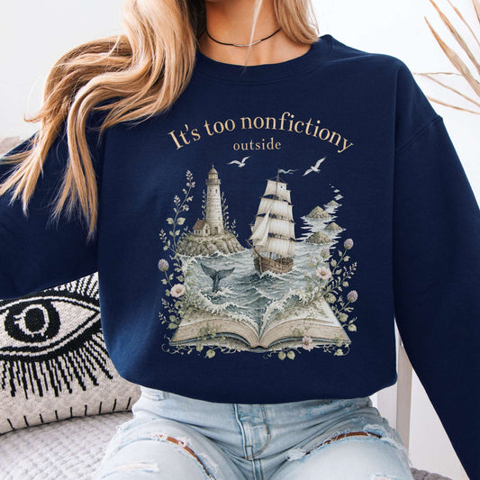 It's Too Nonfictiony Outside Boat Literary Sweatshirt