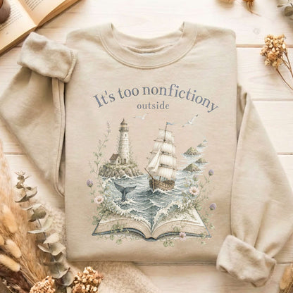 It's Too Nonfictiony Outside Boat Bookish Sweatshirt