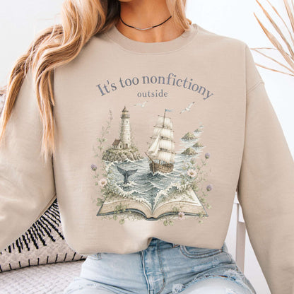 It's Too Nonfictiony Outside Boat Bookish Sweatshirt