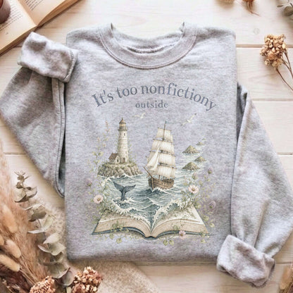 It's Too Nonfictiony Outside Boat Bookish Sweatshirt