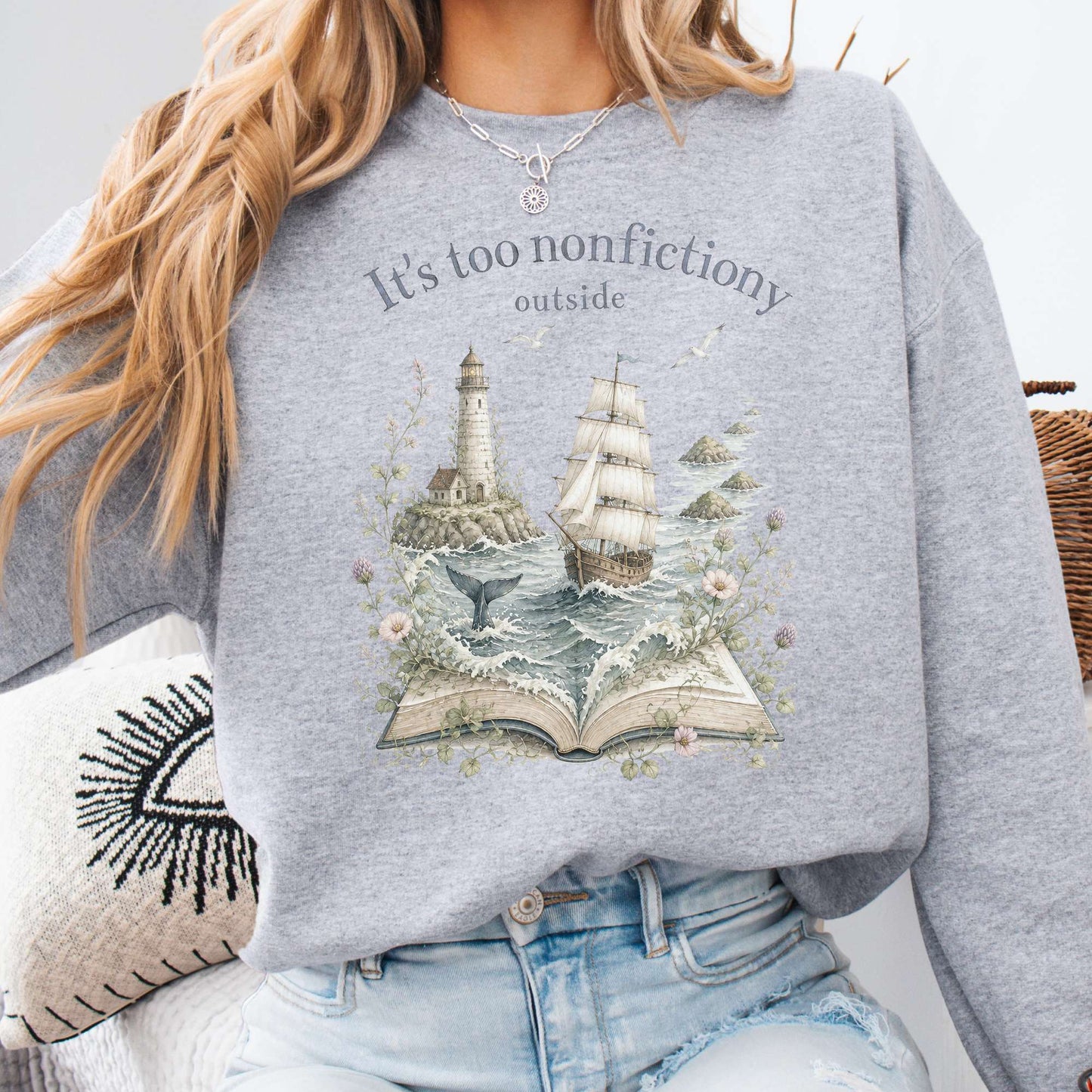 It's Too Nonfictiony Outside Boat Bookish Sweatshirt