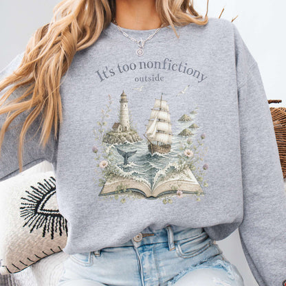 It's Too Nonfictiony Outside Boat Bookish Sweatshirt