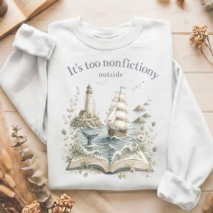 It's Too Nonfictiony Outside Boat Bookish Sweatshirt