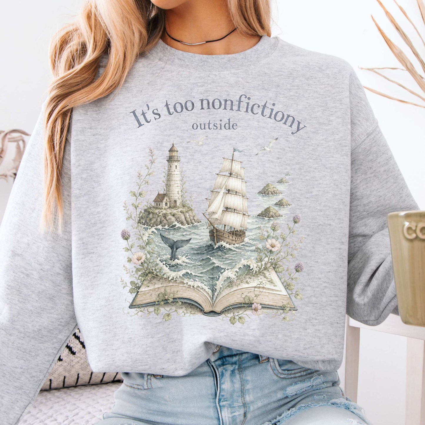 It's Too Nonfictiony Outside Boat Literary Sweatshirt
