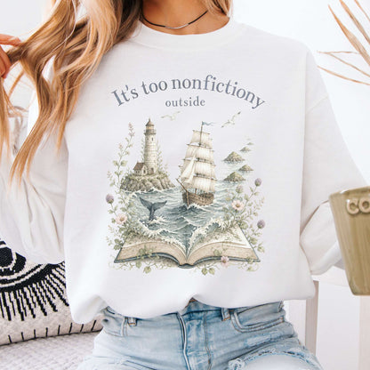 It's Too Nonfictiony Outside Boat Literary Sweatshirt