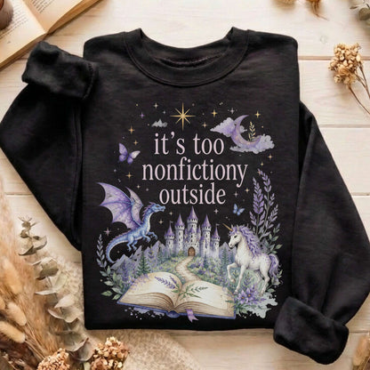 It's Too Nonfictiony Outside Literary Fantasy Sweatshirt